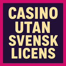 Casino Utan Licens Vad Du Behöver Veta